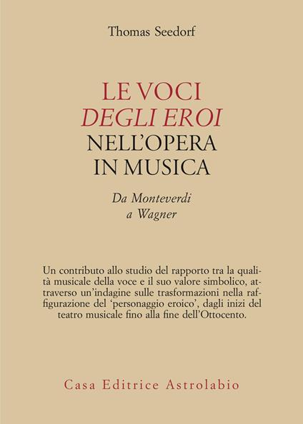 Le voci degli eroi nell'opera in musica. Da Monteverdi a Wagner - T. Seedorf - copertina