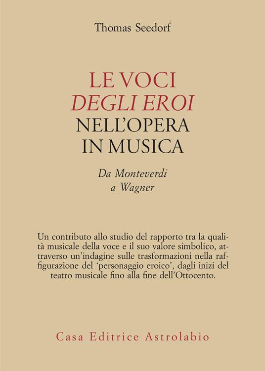 Le voci degli eroi nell'opera in musica. Da Monteverdi a Wagner - T. Seedorf - copertina