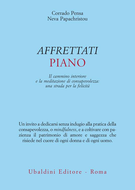 Affrettati piano. Il cammino interiore e la meditazione di consapevolezza: una strada per la felicità - Neva Papachristou,Corrado Pensa - ebook