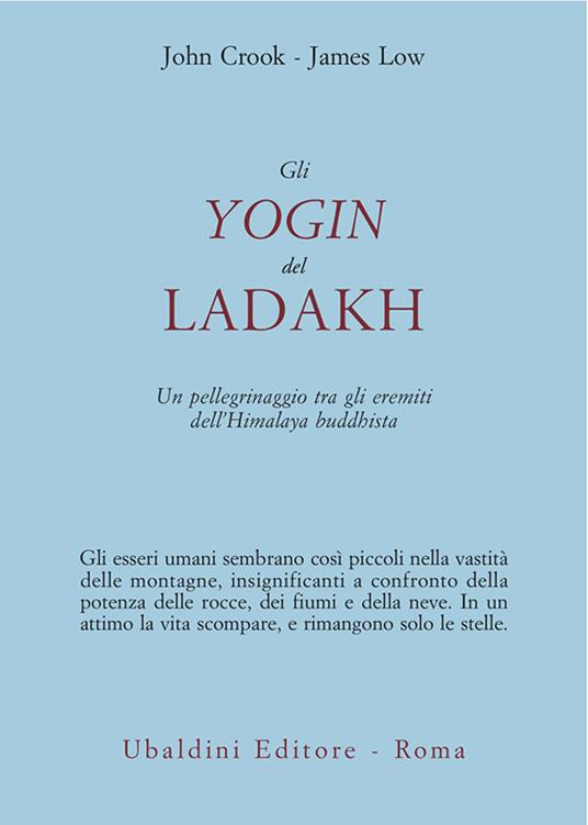 Gli yogin del Ladakh. Un pellegrinaggio tra gli eremiti dell'Himalaya buddhista - John Crook,James Low,Cristiana De Falco - ebook