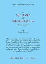 Il nettare dell'immortalità. Ultimi insegnamenti