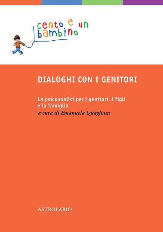 Dialoghi con i genitori. La psicoanalisi per i genitori, i figli e la famiglia - Emanuela Quagliata - ebook