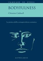 Bodyfulness. La pratica della consapevolezza somatica