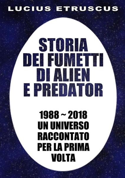 Storia dei fumetti di Alien e Predator. 1988-2018. Un universo raccontato per la prima volta - Lucius Etruscus - ebook