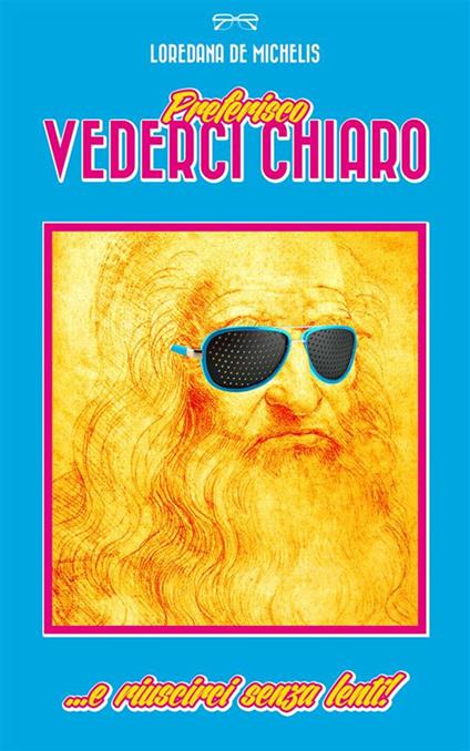 Preferisco vederci chiaro... e riuscirci senza occhiali - Loredana De Michelis,D. Muggia - ebook