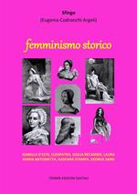 Femminismo storico. Isabella d'Este, Cleopatra, Giulia Récamier, Laura, Maria Antonietta, Gaspara Stampa, George Sand