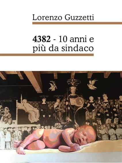 4382. 10 anni e più da sindaco - Lorenzo Guzzetti - ebook