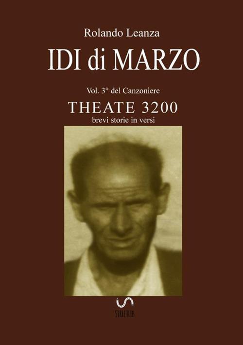 Canzoniere Theate 3200. Brevi storie in versi. Vol. 3: Idi di marzo. - Rolando Leanza - copertina