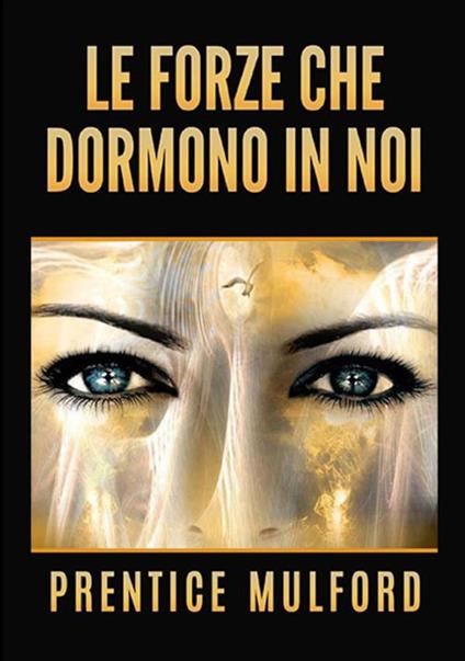 Le forze che dormono in noi - Prentice Mulford - copertina