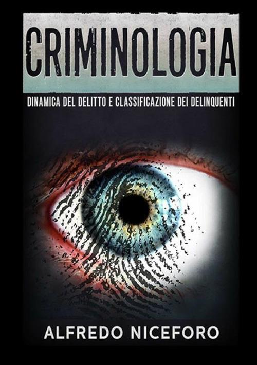 Criminologia. Dinamica del delitto e classificazione dei delinquenti - Alfredo Niceforo - copertina