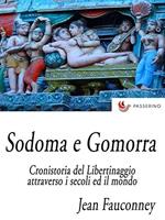 Sodoma e Gomorra. Cronistoria del libertinaggio attraverso i secoli ed il mondo