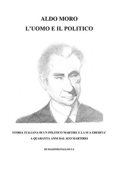 Aldo Moro, l'uomo e il politico - Massimo Pallocca - copertina