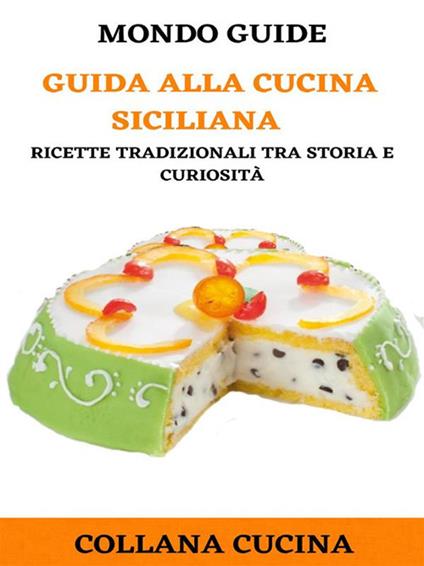 Guida alla cucina siciliana. Ricette tradizionali tra storia e curiosità - Mondo Guide - ebook