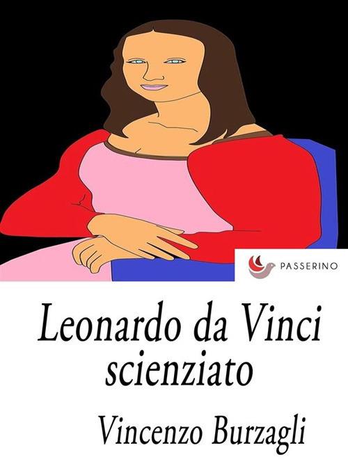Leonardo da Vinci scienziato - Vincenzo Burzagli - ebook