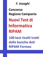 Concorso Regione Campania. I test RIPAM Informatica. Quesiti a risposta multipla di informatica tratti dalla banca dati del RIPAM