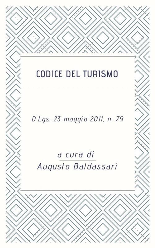 Codice del turismo. D.Lgs. 23 maggio 2011, n. 79 - Augusto Baldassari - ebook