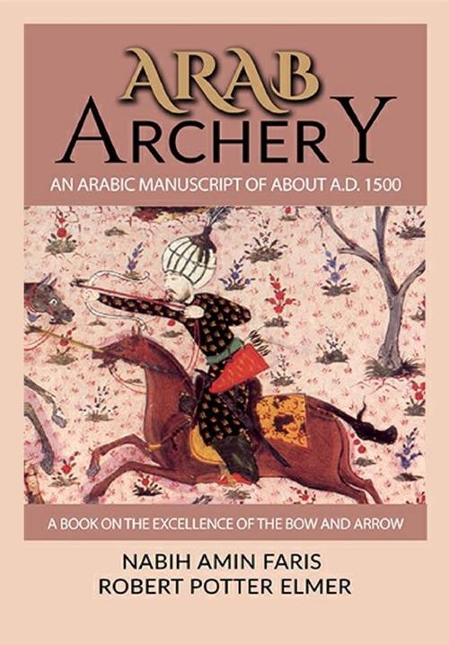 Arab archery. An Arabic manuscript of about A.D. 1500 - Nabih Amnin Faris,Robert Potter Elmer - copertina