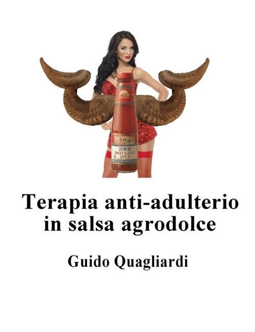 Terapia anti-adulterio in salsa agrodolce - Guido Quagliardi - ebook