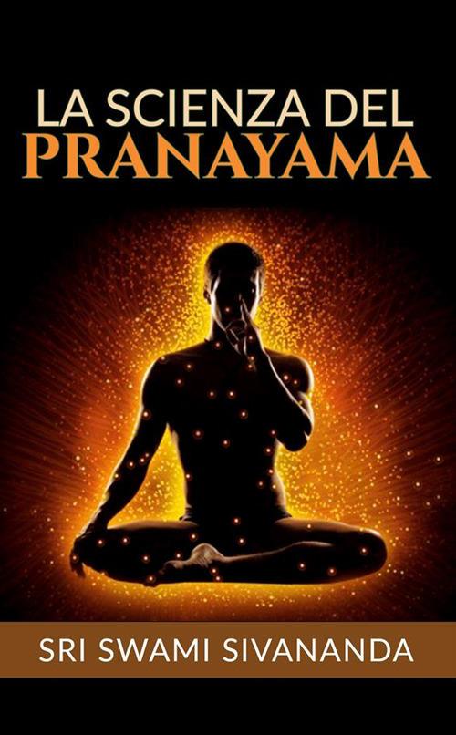 La scienza del Pranayama - Swami Saraswati Sivananda,David De Angelis - ebook