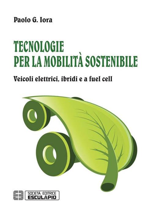 Tecnologie per la mobilità sostenibile. Veicoli elettrici, ibridi e a fuel cell - Paolo Giulio Iora - ebook