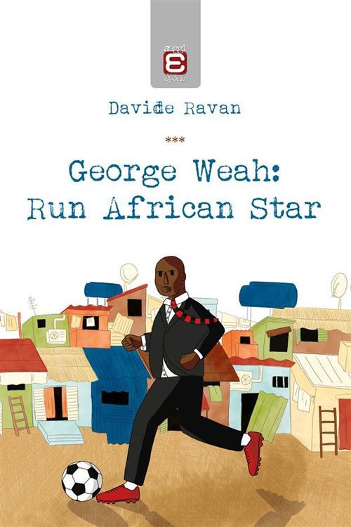 George Weah: run african star - Davide Ravan - ebook
