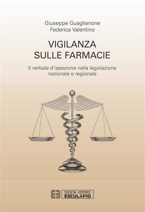 Vigilanza sulle farmacie. Il verbale d'ispezione nella legislazione nazionale e regionale - Giuseppe Guaglianone,Federica Valentino - ebook