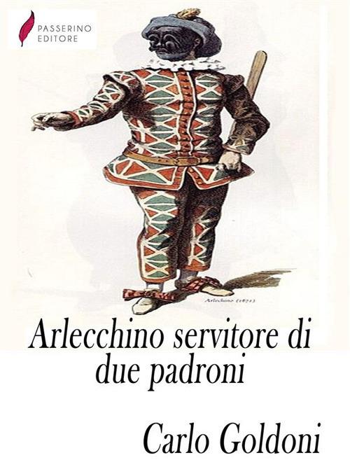 Arlecchino servitore di due padroni - Carlo Goldoni - ebook