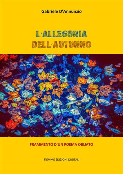 L' allegoria dell'autunno. Frammento d'un poema obliato - Gabriele D'Annunzio - ebook