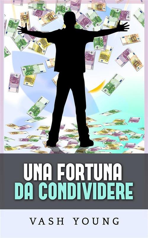 Una fortuna da condividere - Vash Young,David De Angelis - ebook