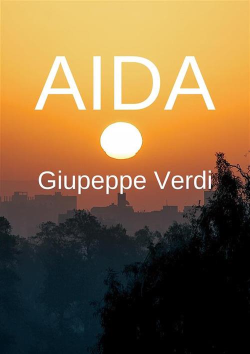 Aida. Libretto di sala con schede informative - Antonio Ghislanzoni,Giuseppe Verdi - ebook
