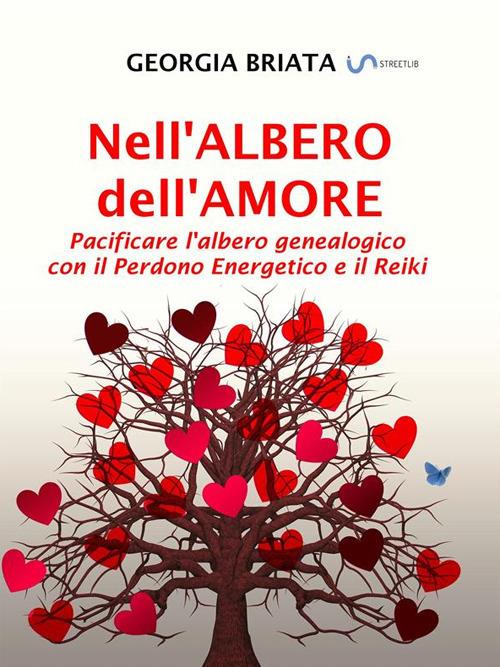 Nell'albero dell'amore. Pacificare l'albero genealogico con il perdono energetico e il reiki - Georgia Briata - ebook