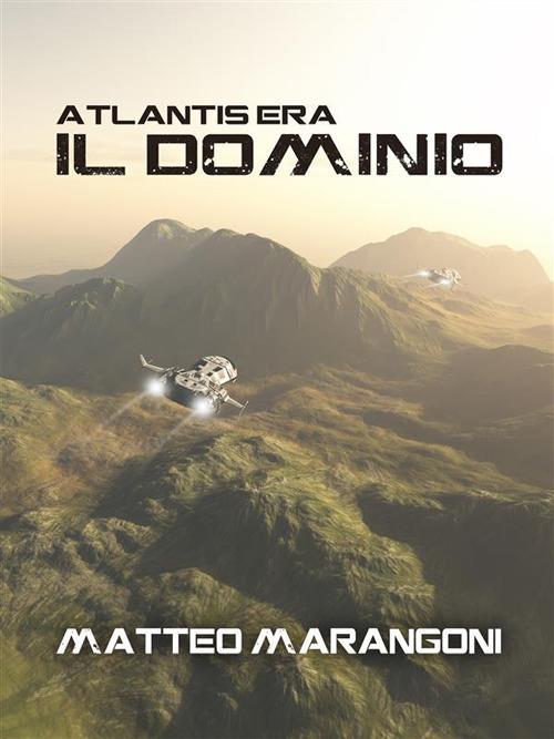 Il dominio. Atlantis Era. Vol. 2 - Matteo Marangoni - ebook