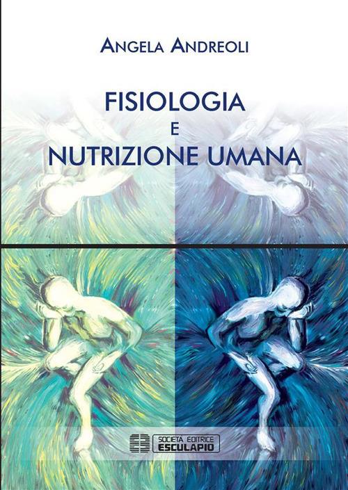 Fisiologia e nutrizione umana - Angela Andreoli - ebook