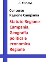 Concorso Regione Campania. Statuto Regione Campania. Geografia politica e economica della Regione Campania. Statuto aggiornato e test tratti dalle banche dati Formez RIPAM