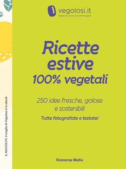 Ricette estive 100% vegetali. 250 idee fresche, golose e sostenibili - Vegolosi.it - ebook