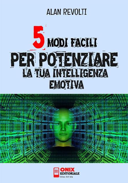 5 modi facili per potenziare la tua intelligenza emotiva - Alan Revolti - ebook