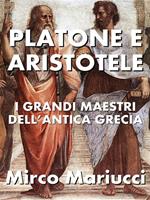 Platone e Aristotele. I grandi maestri dell'Antica Grecia
