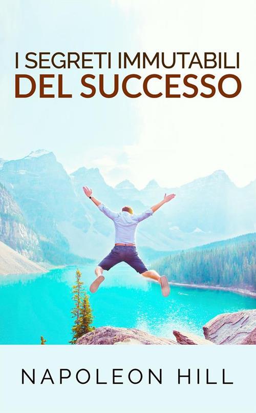I segreti immutabili del successo - Napoleon Hill,David De Angelis - ebook