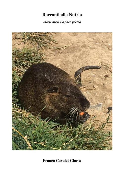 Racconti alla nutria. Storie brevi e a poco prezzo - Franco Cavalet Giorsa - ebook