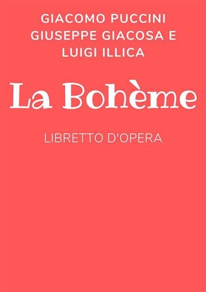 La Bohème - Giuseppe Giacosa,Luigi Illica,Giacomo Puccini - ebook