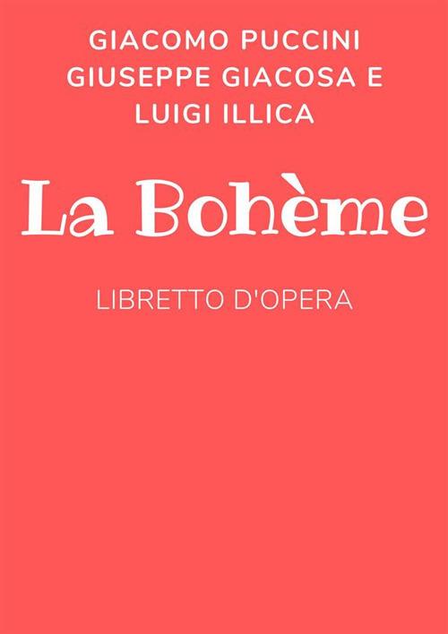 La Bohème - Giuseppe Giacosa,Luigi Illica,Giacomo Puccini - ebook