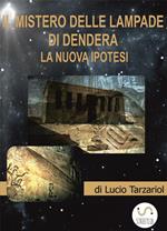 I mistero delle lampade di Dendera. La nuova ipotesi