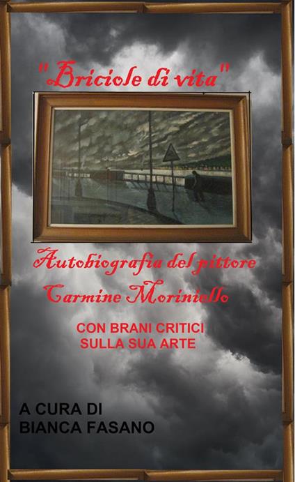 Briciole di vita. Autobiografia del pittore Carmine Moriniello - Carmine Moriniello,Bianca Fasano - ebook