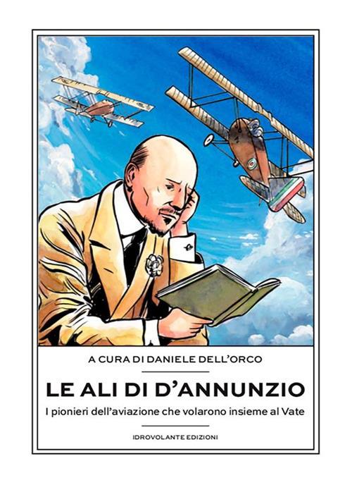 Le ali di D'Annunzio. I pionieri dell'aviazione che volarono insieme al Vate - Daniele Dell'Orco - ebook