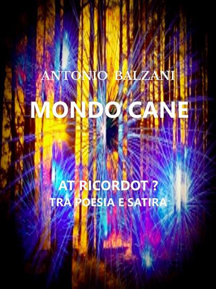 Mondo cane. At ricordot? Tra poesia e satira - Antonio Balzani - ebook