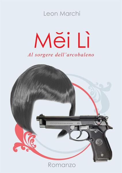 Mei Lì. Al sorgere dell'arcobaleno - Leon Marchi - copertina