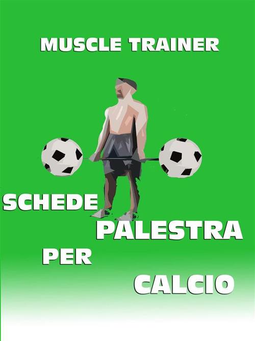 Schede palestra per calcio - Muscle Trainer - ebook