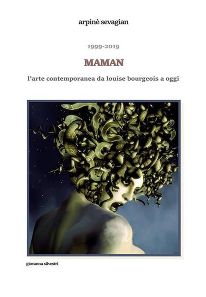 1999-2019. Maman. L'arte contemporanea da Louise Bourgeois a oggi - Arpinè Sevagian - ebook