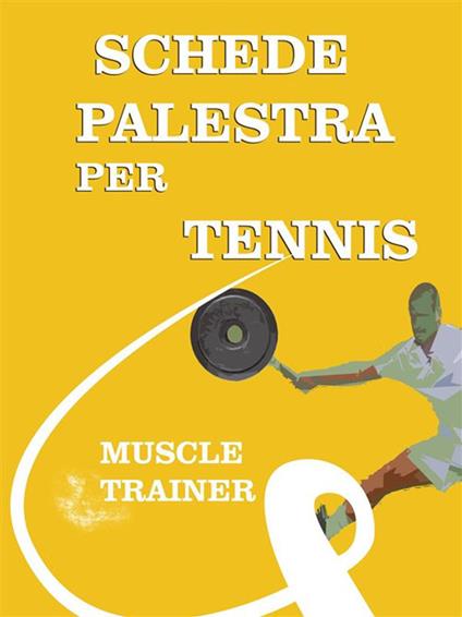 Schede palestra per tennis - Muscle Trainer - ebook