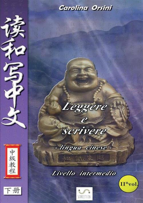 Leggere e scrivere. Lingua cinese. Livello intermedio. Vol. 2 - Carolina Orsini - copertina